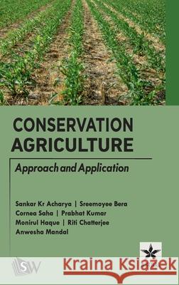 Conservation Agriculture: Approach and Application Sankar Kr Acharya Sreemoyee Bera Cornea Saha 9789359191065 Astral International Pvt. Ltd. - książka