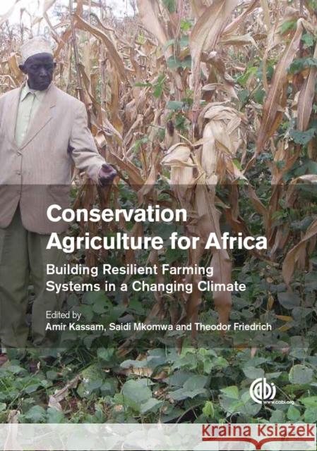 Conservation Agriculture for Africa: Building Resilient Farming Systems in a Changing Climate Amir H. Kassam Saidi Mkomwa Theodor Friedrich 9781780645681 Cabi - książka