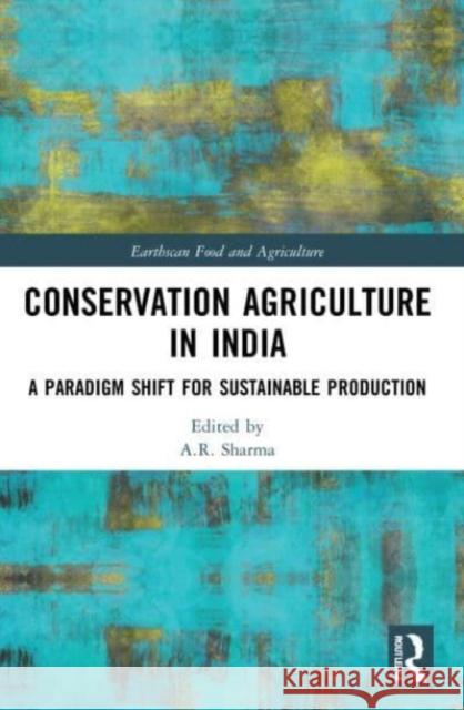 Conservation Agriculture in India: A Paradigm Shift for Sustainable Production A. R. Sharma 9781032273938 Routledge - książka