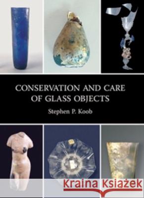 Conservation and Care of Glass Objects  9781904982081 Archetype Publications Ltd - książka