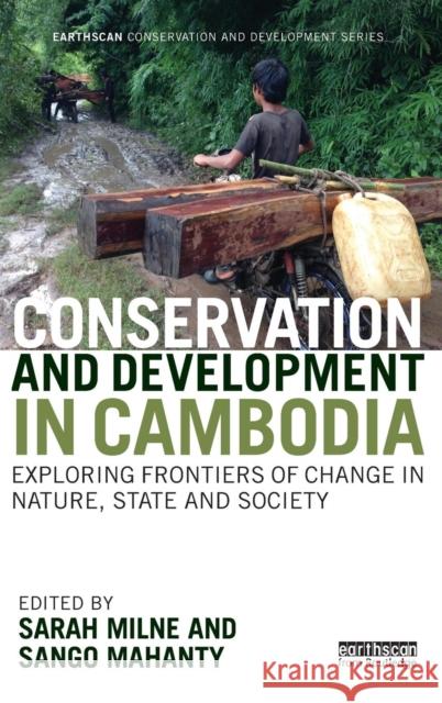 Conservation and Development in Cambodia: Exploring Frontiers of Change in Nature, State and Society Milne, Sarah 9780415706803 Routledge - książka