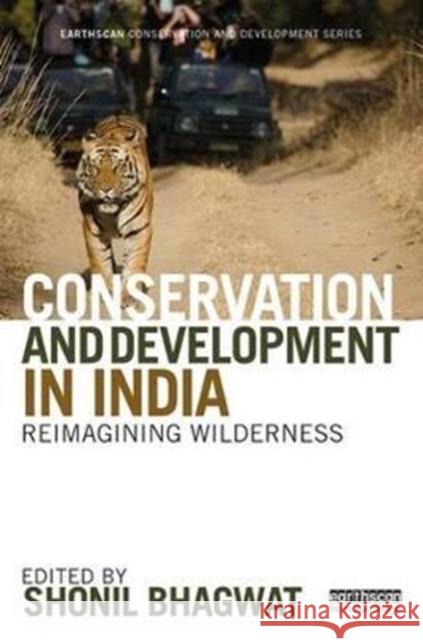 Conservation and Development in India: Reimagining Wilderness Shonil Bhagwat 9781138922334 Routledge - książka