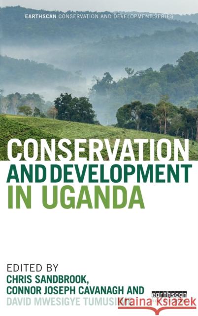 Conservation and Development in Uganda Chris Sandbrook Connor Joseph Cavanagh David Mwesigye Tumusiime 9781138710924 Routledge - książka