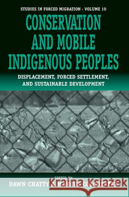 Conservation and Mobile Indigenous Peoples: Displacement, Forced Settlement and Sustainable Development Dawn Chatty, Marcus Colchester 9781571818416 Berghahn Books, Incorporated - książka