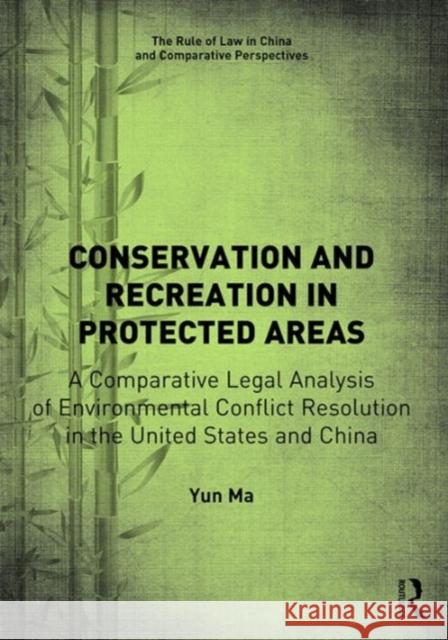 Conservation and Recreation in Protected Areas: A Comparative Legal Analysis of Environmental Conflict Resolution in the United States and China Yun Ma Dr. Yuwen Li Professor Fu Hualing 9781472475275 Ashgate Publishing Limited - książka
