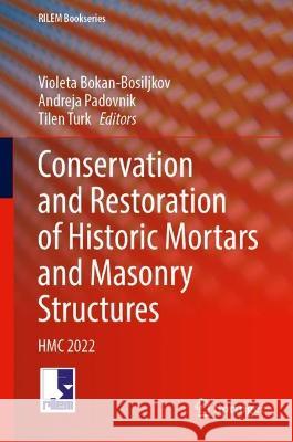 Conservation and Restoration of Historic Mortars and Masonry Structures: HMC 2022 Violeta Bokan-Bosiljkov Andreja Padovnik Tilen Turk 9783031314711 Springer - książka