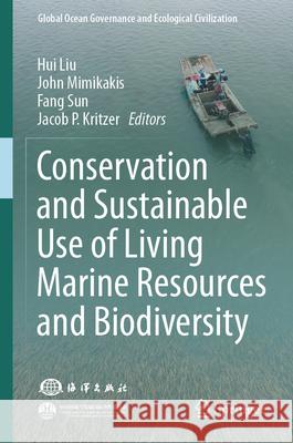 Conservation and Sustainable Use of Living Marine Resources and Biodiversity Hui Liu John Mimikakis 9789811947896 Springer - książka