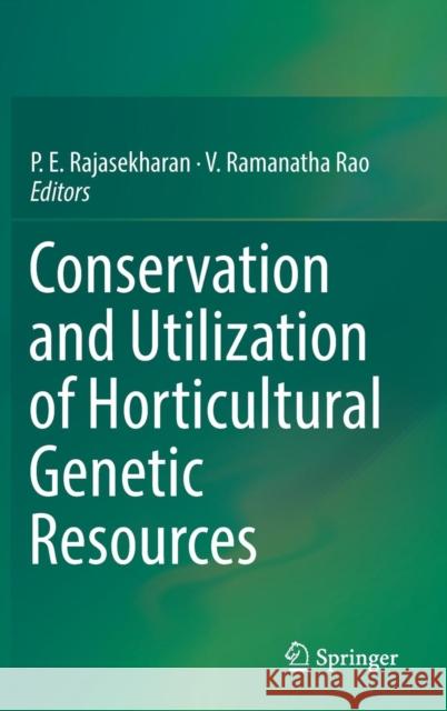 Conservation and Utilization of Horticultural Genetic Resources P. E. Rajasekharan V. Ramanatha Rao 9789811336683 Springer - książka