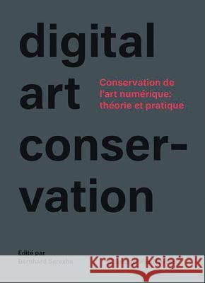 conservation de l'art numérique: Théorie et pratique : Le projet digital art conservation Bernhard Serexhe 9783990435373 Ambra - książka