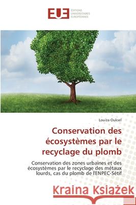 Conservation des écosystèmes par le recyclage du plomb Ouksel, Louiza 9786203419740 Editions Universitaires Europeennes - książka
