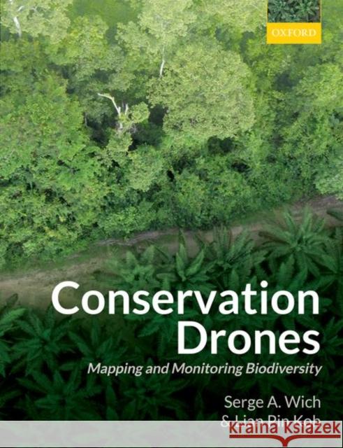 Conservation Drones: Mapping and Monitoring Biodiversity Serge A. Wich Lian Pin Koh 9780198787617 Oxford University Press, USA - książka