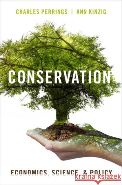 Conservation: Economics, Science, and Policy Charles Perrings Ann Kinzig 9780190613617 Oxford University Press, USA - książka