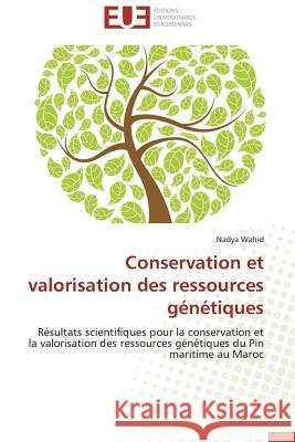 Conservation et valorisation des ressources génétiques : Résultats scientifiques pour la conservation et la valorisation des ressources génétiques du Pin maritime au Maroc Wahid, Nadya 9783838185392 Éditions universitaires européennes - książka