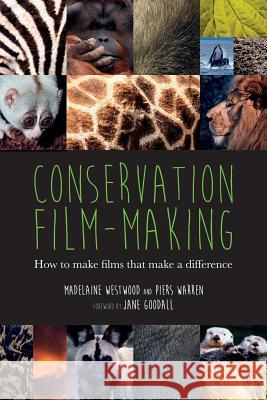 Conservation Film-making: How to make films that make a difference Westwood, Madelaine 9781905843107 Wildeye - książka