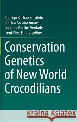 Conservation Genetics of New World Crocodilians Rodrigo Barban Zucoloto Patricia Susana Amavet Luciano Martins Verdade 9783030563820 Springer - książka