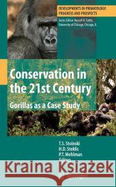 Conservation in the 21st Century: Gorillas as a Case Study T. S. Stoinski H. D. Steklis P. T. Mehlman 9780387707204 Springer - książka