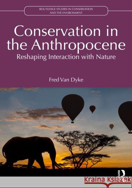 Conservation in the Anthropocene: Reshaping Interaction with Nature Fred Van Dyke 9781032511078 Taylor & Francis Ltd - książka