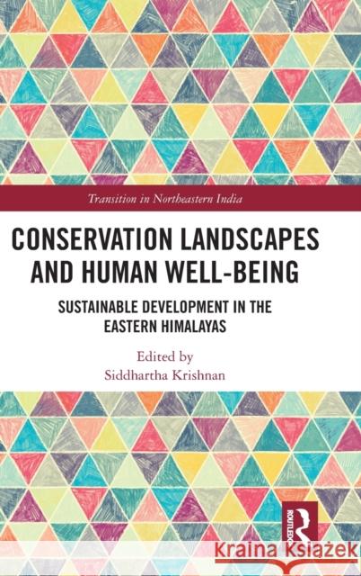 Conservation Landscapes and Human Well-Being: Sustainable Development in the Eastern Himalayas Siddhartha Krishnan 9781138313972 Routledge Chapman & Hall - książka