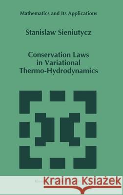 Conservation Laws in Variational Thermo-Hydrodynamics Stanislaw Sieniutycz S. Sieniutycz 9780792328025 Kluwer Academic Publishers - książka