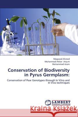 Conservation of Biodiversity in Pyrus Germplasm Ahmed Maqsood                            Anjum Muhammad Akbar                     Azam Muhammad 9783659403279 LAP Lambert Academic Publishing - książka