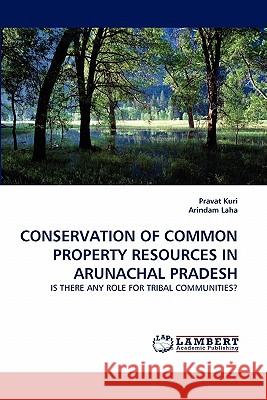 Conservation of Common Property Resources in Arunachal Pradesh Pravat Kuri, Arindam Laha 9783843373876 LAP Lambert Academic Publishing - książka