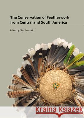 Conservation of Featherwork from Central and South America Ellen Pearlstein 9781909492394 Archetype Publications - książka