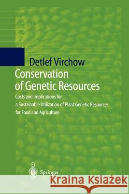 Conservation of Genetic Resources: Costs and Implications for a Sustainable Utilization of Plant Genetic Resources for Food and Agriculture Virchow, Detlef 9783642635991 Springer - książka