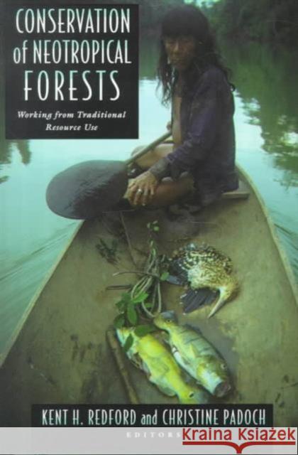 Conservation of Neotropical Forests: Working from Traditional Resource Use Redford, Kent 9780231076036 Columbia University Press - książka