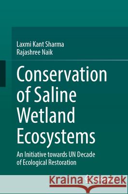 Conservation of Saline Wetland Ecosystems: An Initiative Towards Un Decade of Ecological Restoration Laxmi Kant Sharma Rajashree Naik 9789819750689 Springer - książka