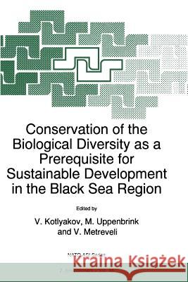 Conservation of the Biological Diversity as a Prerequisite for Sustainable Development in the Black Sea Region Vladimir Mikhailovich Kotlyakov Martin Uppenbrink V. Metreveli 9789401061490 Springer - książka