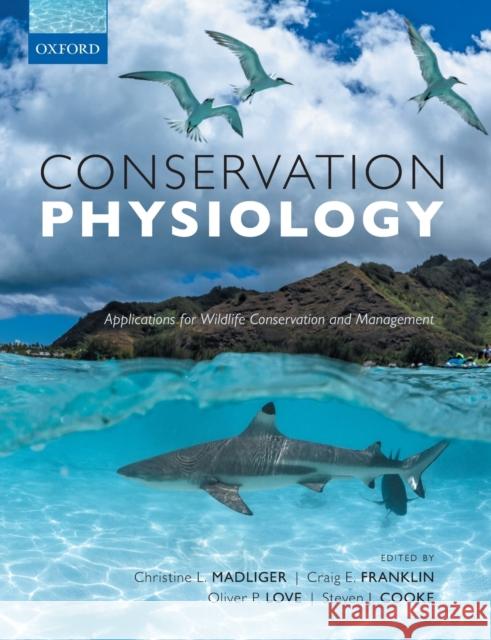 Conservation Physiology: Applications for Wildlife Conservation and Management Christine L. Madliger Craig E. Franklin Oliver P. Love 9780198843627 Oxford University Press, USA - książka