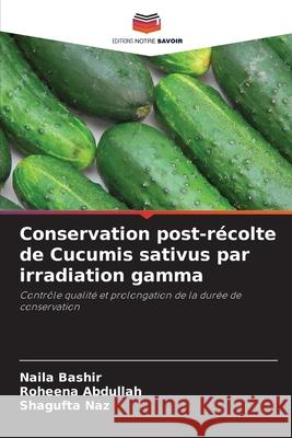 Conservation post-récolte de Cucumis sativus par irradiation gamma Bashir, Naila, Abdullah, Roheena, Naz, Shagufta 9786209393112 Editions Notre Savoir - książka