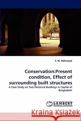 Conservation: Present condition, Effect of surrounding built structures S M Mahmood 9783844329421 LAP Lambert Academic Publishing - książka