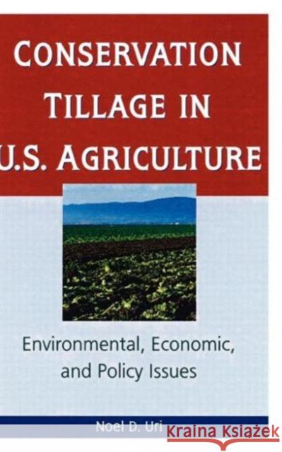 Conservation Tillage in U.S. Agriculture: Environmental, Economic, and Policy Issues Uri, Noel 9781560228844 Haworth Press - książka