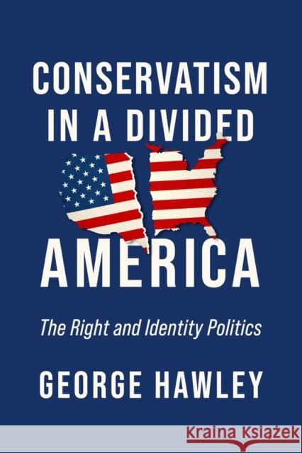 Conservatism in a Divided America: The Right and Identity Politics George Hawley 9780268203757 University of Notre Dame Press - książka