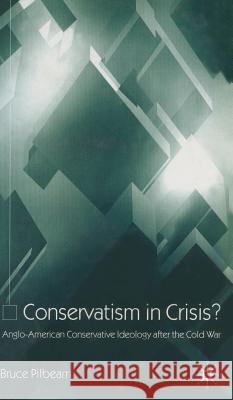 Conservatism in Crisis?: Anglo-American Conservative Ideology After the Cold War Pilbeam, B. 9780333997659 Palgrave MacMillan - książka