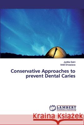 Conservative Approaches to prevent Dental Caries Jyotika Saini Ankit Srivastava 9786200320841 LAP Lambert Academic Publishing - książka