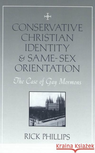 Conservative Christian Identity and Same-Sex Orientation: The Case of Gay Mormons Phillips, Rick 9780820474809 Peter Lang Publishing Inc - książka