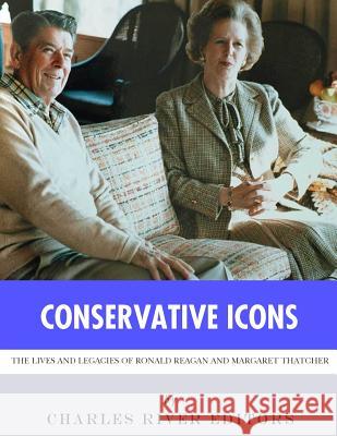 Conservative Icons: The Lives and Legacies of Ronald Reagan and Margaret Thatcher Charles River Editors 9781986131254 Createspace Independent Publishing Platform - książka