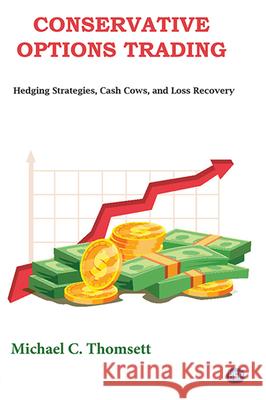 Conservative Options Trading: Hedging Strategies, Cash Cows, and Loss Recovery Michael C. Thomsett 9781951527129 Business Expert Press - książka