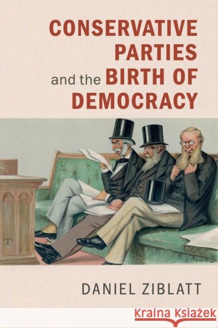 Conservative Parties and the Birth of Democracy Daniel Ziblatt 9780521172998 Cambridge University Press - książka