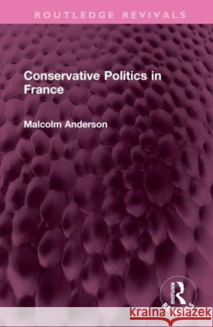 Conservative Politics in France Malcolm Anderson 9781032573069 Taylor & Francis Ltd - książka