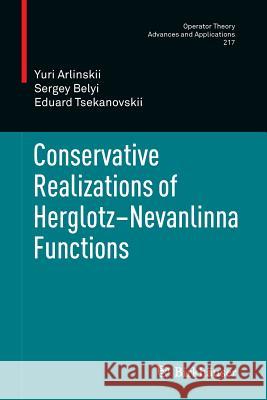 Conservative Realizations of Herglotz-Nevanlinna Functions Yuri Arlinskii Sergey Belyi Eduard Tsekanovskii 9783034803335 Birkhauser - książka