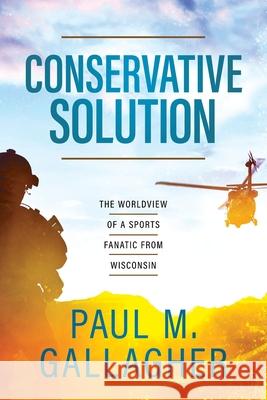 Conservative Solution Paul M. Gallagher 9781735282329 Paul M. Gallagher - książka