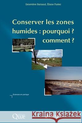 Conserver les zones humides: pourquoi ? Comment ? Genevi?ve Barnaud ?liane Fustec 9782759200566 Quae - książka