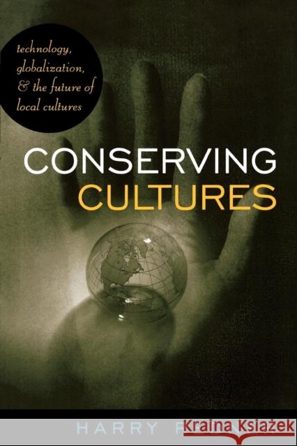 Conserving Cultures: Technology, Globalization, and the Future of Local Cultures Redner, Harry 9780742527348 Rowman & Littlefield Publishers - książka