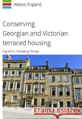 Conserving Georgian and Victorian terraced housing: A guide to managing change Historic England   9781802070477 Liverpool University Press - książka