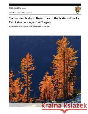 Conserving Natural Resources in the National Parks: Fiscal Year 2011 Report to Congress U. S. Department Nationa 9781494453022 Createspace - książka