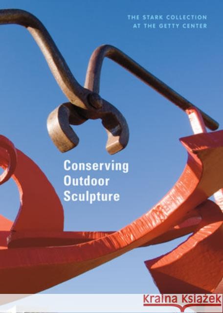 Conserving Outdoor Sculpture: The Stark Collection at the Getty Center Considine, Brian 9781606060100 Getty Publications - książka