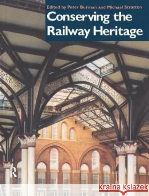 Conserving the Railway Heritage Peter Burman, Michael Stratton 9781138156340 Taylor & Francis Ltd - książka